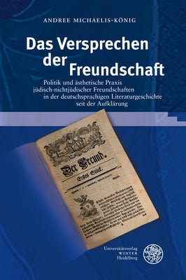 Das Versprechen Der Freundschaft: Politik Und Asthetische Praxis Judisch-Nichtjudischer Freundschaften in Der Deutschsprachigen Literaturgeschichte Se by Michaelis-Konig, Andree
