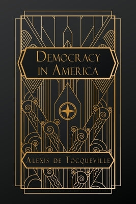 Democracy in America by de Tocqueville, Alexis