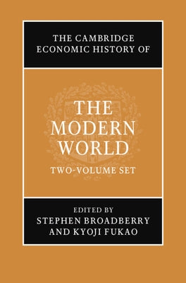 The Cambridge Economic History of the Modern World 2 Volume Hardback Set by Broadberry, Stephen
