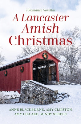 A Lancaster Amish Christmas: 4 Romance Novellas by Blackburne, Anne