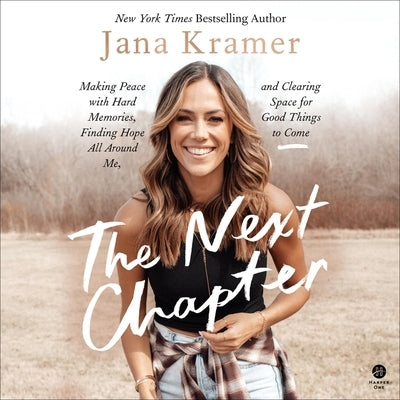 The Next Chapter: Making Peace with Hard Memories, Finding Hope All Around Me, and Clearing Space for Good Things to Come by Kramer, Jana