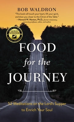 Food for the Journey: 52 Meditations on the Lord's Supper to Enrich Your Soul by Waldron, Bob