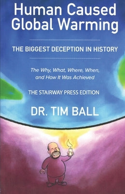 Human-Caused Global Warming by Ball, Tim