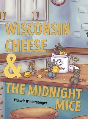 Wisconsin Cheese & The Midnight Mice by Wintersberger, Victoria