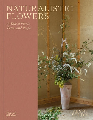Naturalistic Flowers: A Year of Plants, Places and People by Aesme Studio