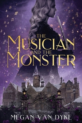The Musician and the Monster: A gothic Beauty and the Beast retelling by Van Dyke, Megan