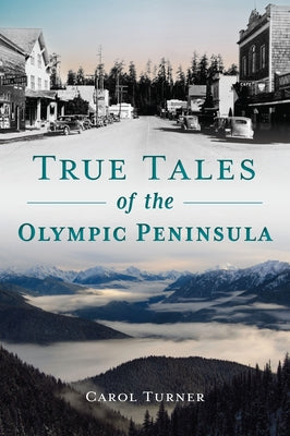 True Tales of the Olympic Peninsula by Turner, Carol