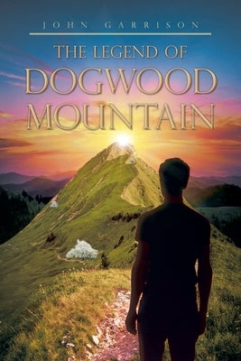 The Legend of Dogwood Mountain by Garrison, John