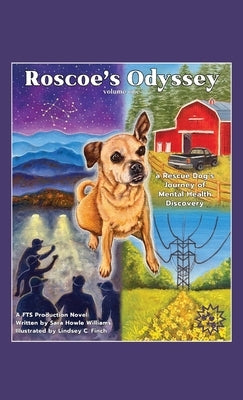 Roscoe's Odyssey Volume One: a Rescue Dog's Journey of Mental Health Discovery by Williams, Sara Howle