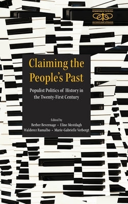 Claiming the People's Past: Populist Politics of History in the Twenty-First Century by Bevernage, Berber