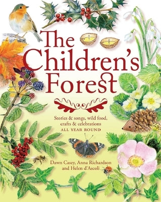 The Children's Forest: Stories & Songs, Wild Food, Crafts & Celebrations by Casey, Dawn
