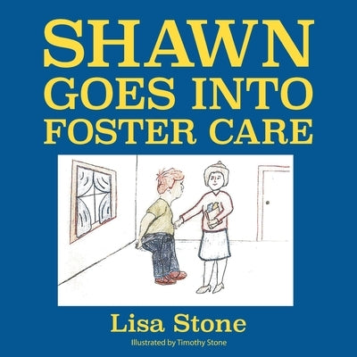 Shawn Goes into Foster Care by Stone, Lisa