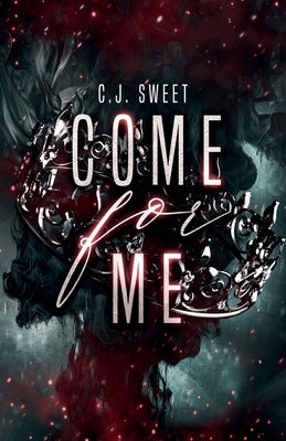 Come for Me by Sweet, C. J.