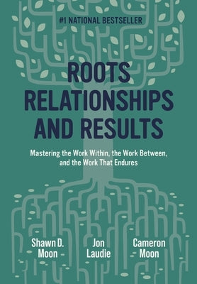 Roots, Relationships, and Results by Moon, Shawn