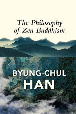 The Philosophy of Zen Buddhism by Han, Byung-Chul