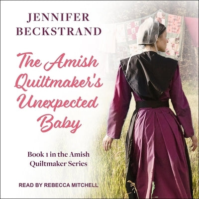 The Amish Quiltmaker's Unexpected Baby Lib/E by Beckstrand, Jennifer