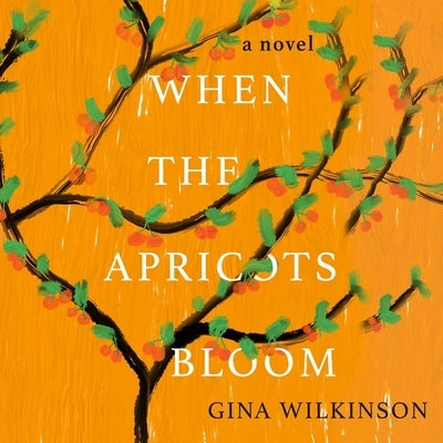 When the Apricots Bloom Lib/E by Wilkinson, Gina