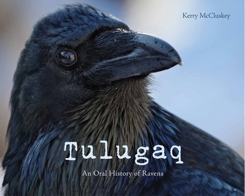 Tulugaq: An Oral History of Ravens by McCluskey, Kerry