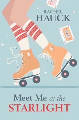 Meet Me at the Starlight by Hauck, Rachel