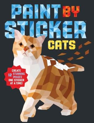 Paint by Sticker (Official): Cats: Create 12 Stunning Images One Sticker at a Time! by Workman Publishing