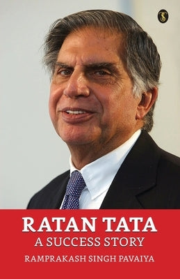 Ratan Tata: A Success Story by Pavaiya, Ramprakash Singh