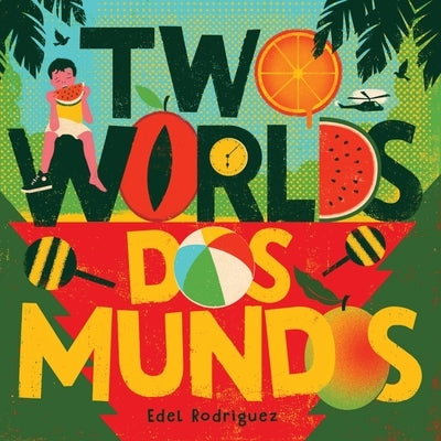 Two Worlds (DOS Mundos): A First Picture Book of English and Spanish Words by Rodriguez, Edel