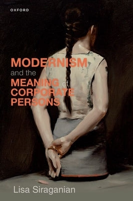 Modernism and the Meaning of Corporate Persons by Siraganian, Lisa