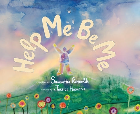 Help Me Be Me: A Children's Picture Book About Self-Love and Inclusion by Reynolds, Samantha