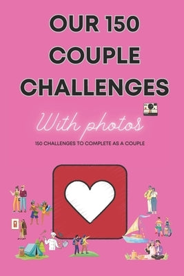 150 couple challenges: 150 challenges for couples to complete, with photos to stick on.: Complicity, Laughter, Adventures, and Memories: A Jo by P, Mister