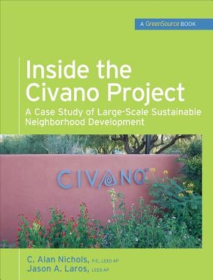 Inside the Civano Project (GreenSource Books): A Case Study of Large-Scale Sustainable Neighborhood Development by Nichols, Al