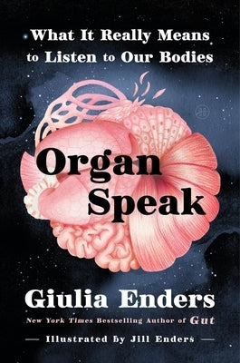 Organ Speak: What It Really Means to Listen to Our Bodies by Enders, Giulia