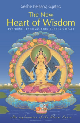 New Heart of Wisdom: Profound Teachings from Buddha's Heart by Gyatso, Geshe Kelsang