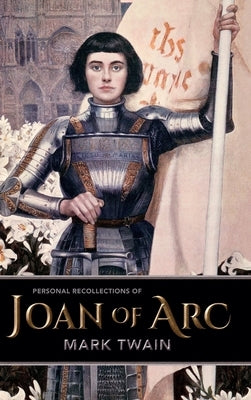 Personal Recollections of Joan of Arc by Twain, Mark