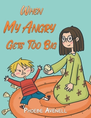 When My Angry Gets Too Big by Avenell, Phoebe