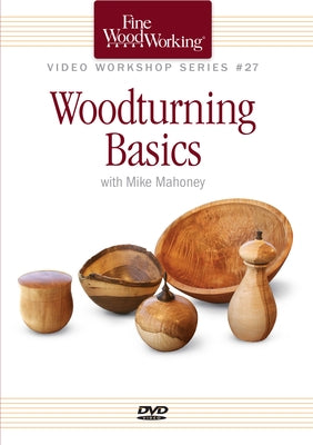 Fine Woodworking Video Workshop Series - Woodturning Basics by Mahoney, Mike