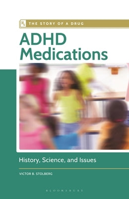 ADHD Medications: History, Science, and Issues by Stolberg, Victor B.