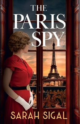 The Paris Spy: an utterly unputdownable and breathtaking historical novel by Sigal, Sarah