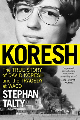 Koresh: The True Story of David Koresh and the Tragedy at Waco by Talty, Stephan