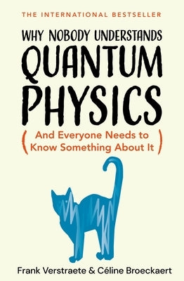 Why Nobody Understands Quantum Physics: The Story of the Science That Shapes Our World by Verstraete, Frank