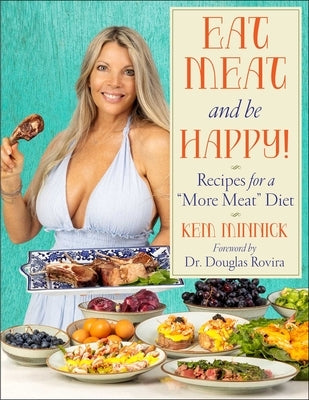 Eat Meat and Be Happy!: Recipes for a More Meat Diet by Minnick, Kem