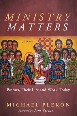 Ministry Matters: Pastors, Their Life and Work Today by Plekon, Michael