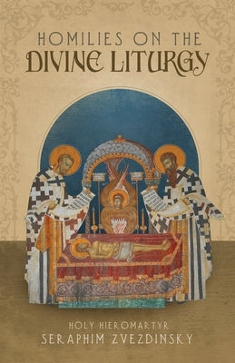 Homilies on the Divine Liturgy by Zvezdinsky, Hieromartyr Seraphim