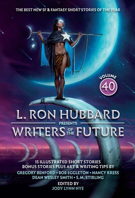 L. Ron Hubbard Presents Writers of the Future Volume 40: L. Ron Hubbard Presents Writers of the Future Volume 40 by Hubbard, L. Ron