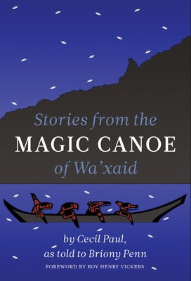 Stories from the Magic Canoe of Wa'xaid by Paul, Cecil
