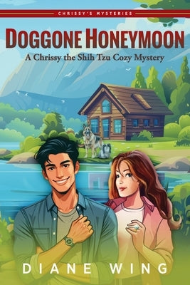 Doggone Honeymoon: A Chrissy the Shih Tzu Cozy Mystery by Wing, Diane