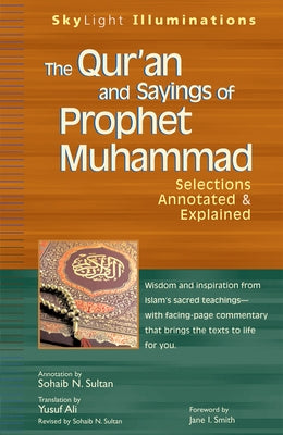 The Qur'an and Sayings of Prophet Muhammad: Selections Annotated & Explained by Ali, Yusuf