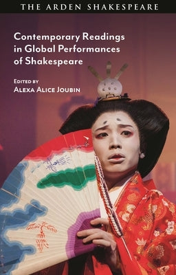 Contemporary Readings in Global Performances of Shakespeare by Joubin, Alexa Alice