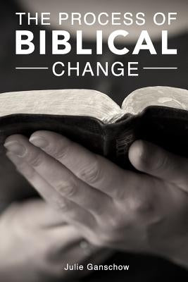 The Process of Biblical Change by Ganschow, Julie