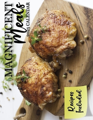 Magnificent Meals 2025 Calendar: Recipes Included by Patrick, B.