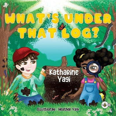 What's Under that Log? by Yagi, Katharine